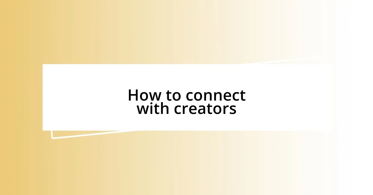 How to connect with creators