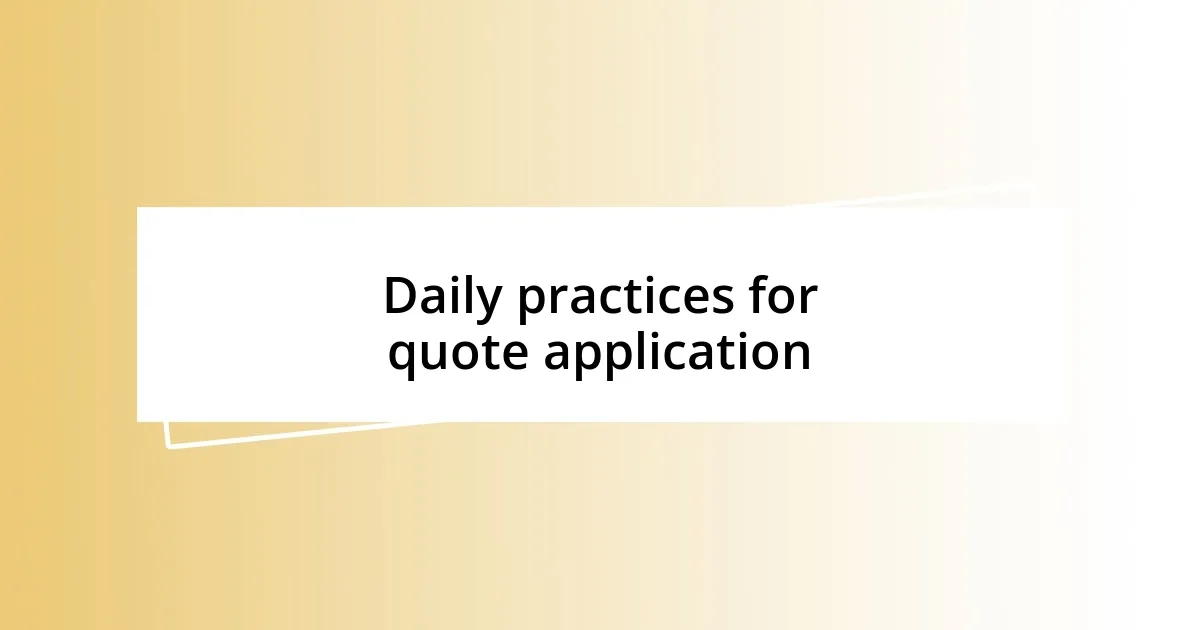 Daily practices for quote application