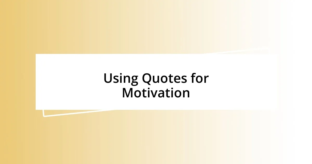 Using Quotes for Motivation