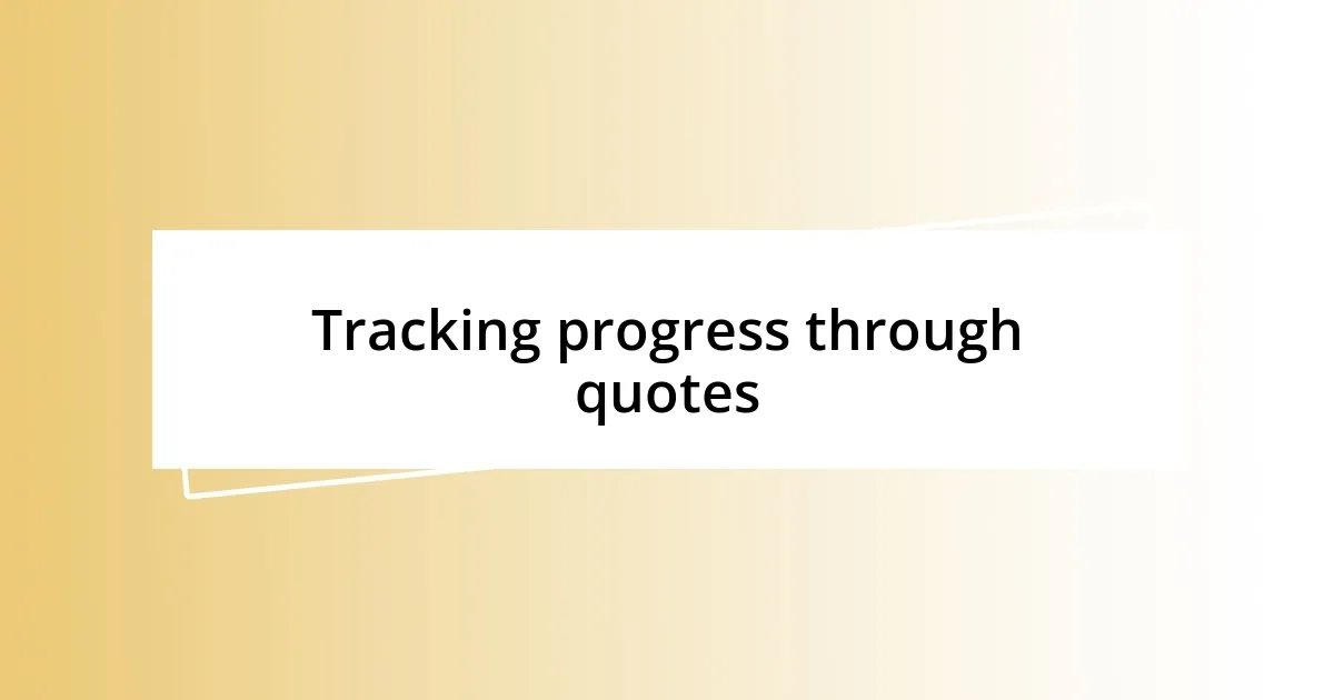 Tracking progress through quotes