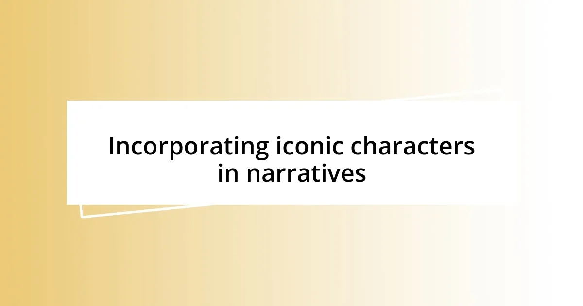 Incorporating iconic characters in narratives