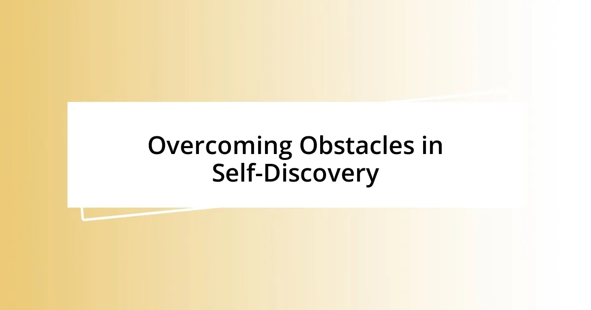 Overcoming Obstacles in Self-Discovery