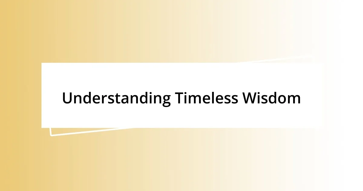 Understanding Timeless Wisdom