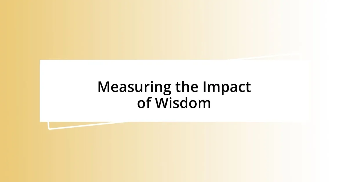 Measuring the Impact of Wisdom