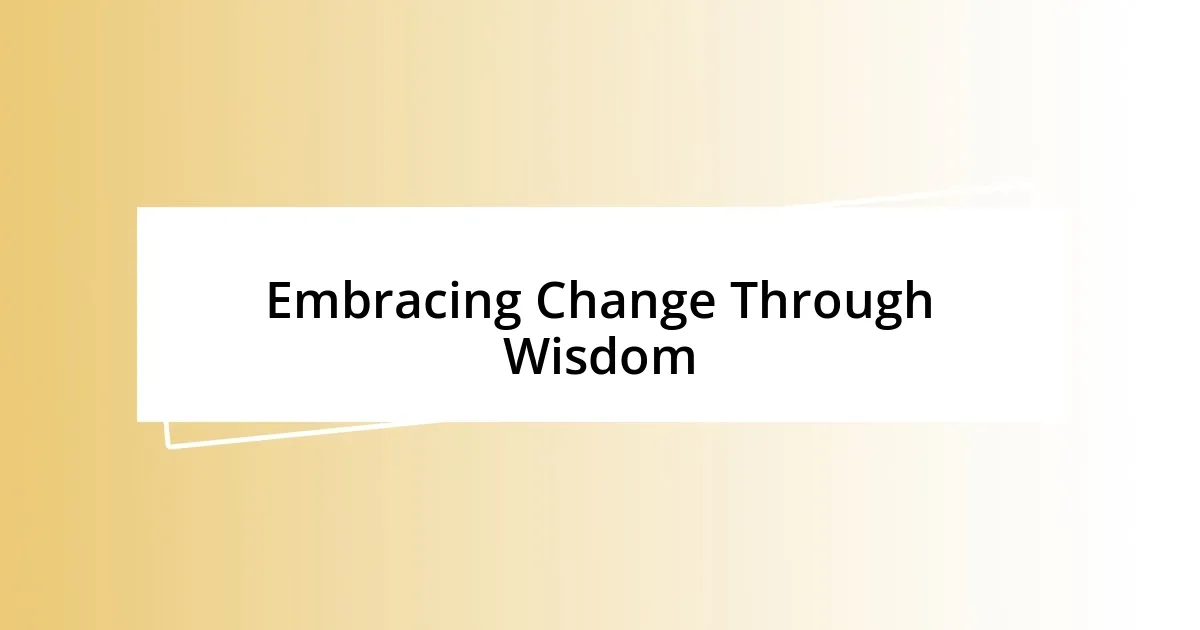 Embracing Change Through Wisdom