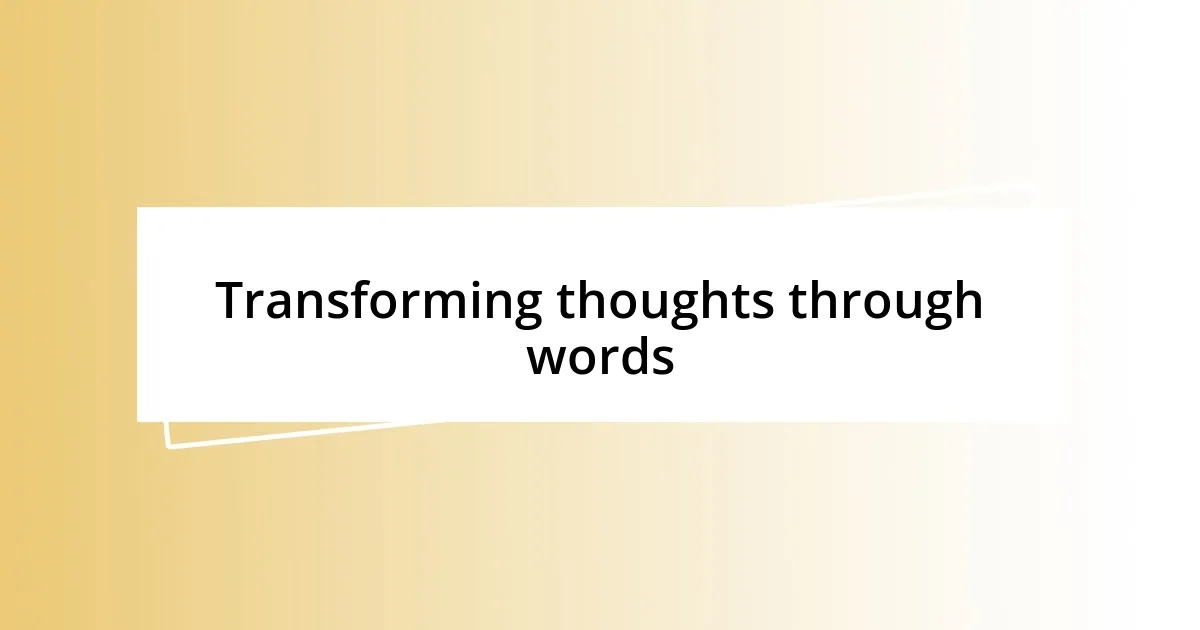 Transforming thoughts through words