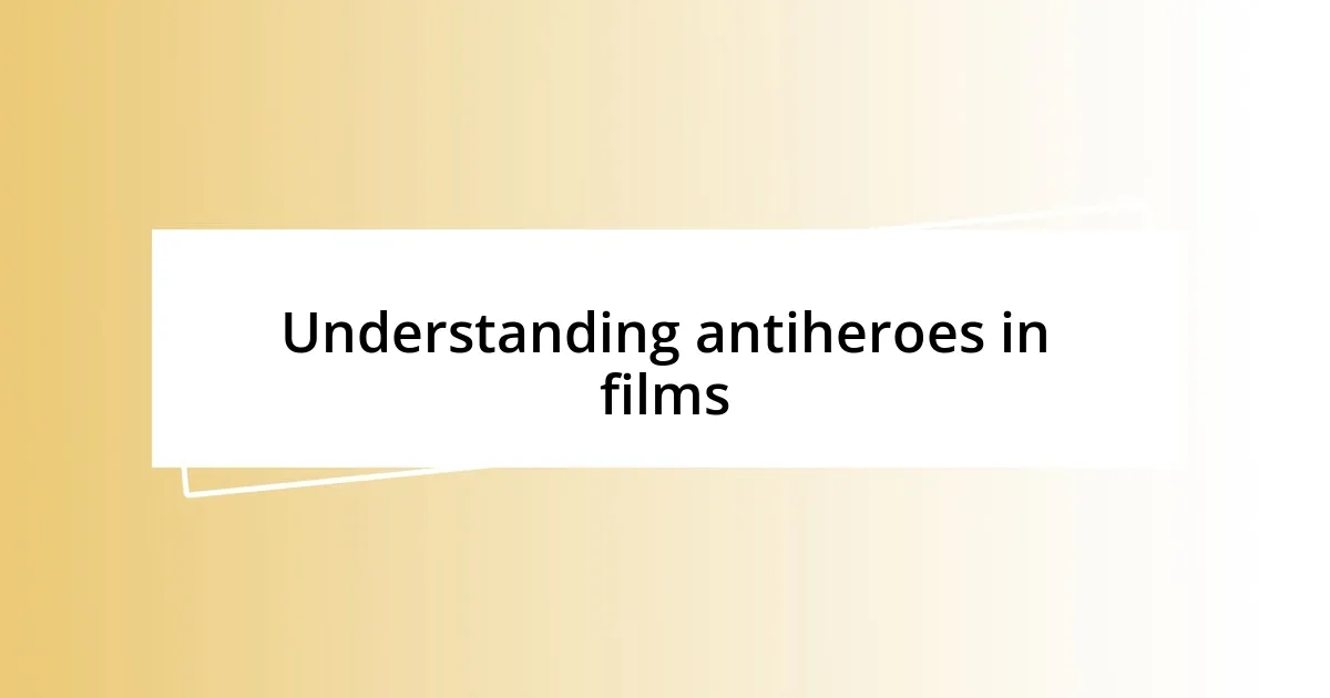 Understanding antiheroes in films