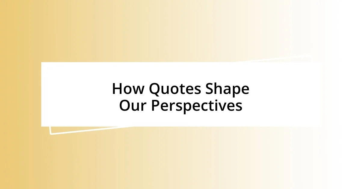 How Quotes Shape Our Perspectives