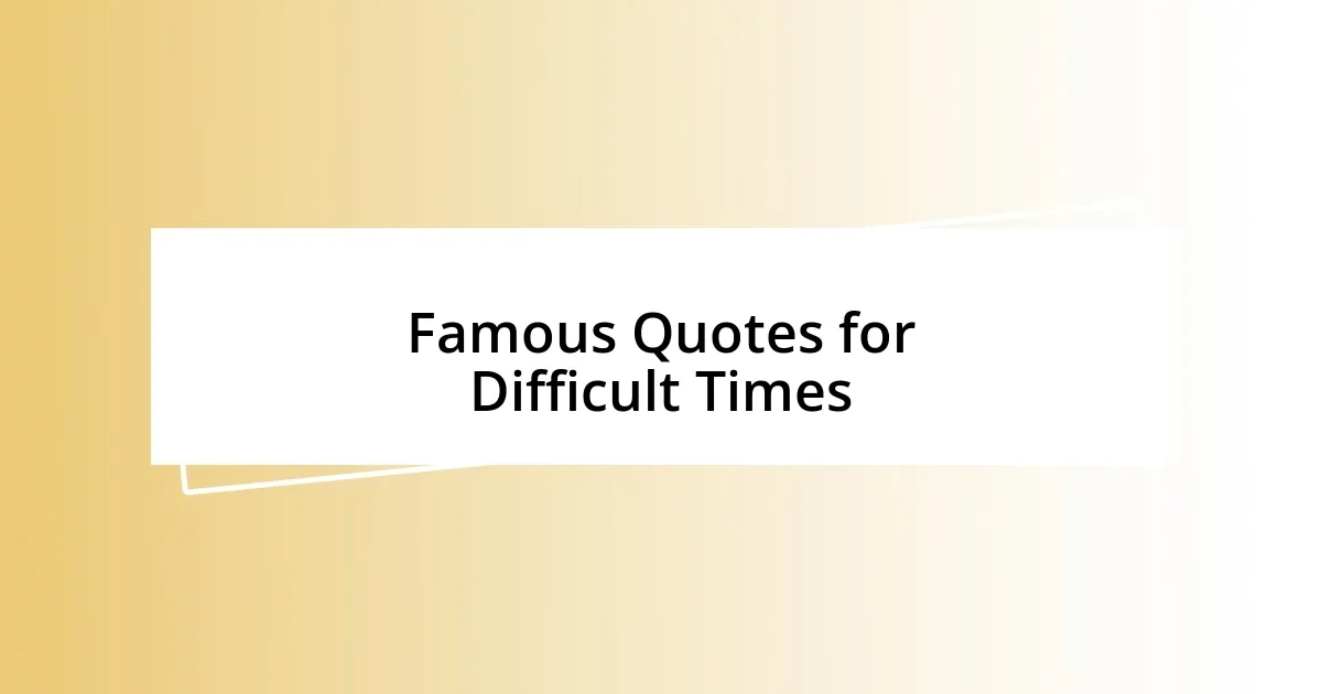 Famous Quotes for Difficult Times