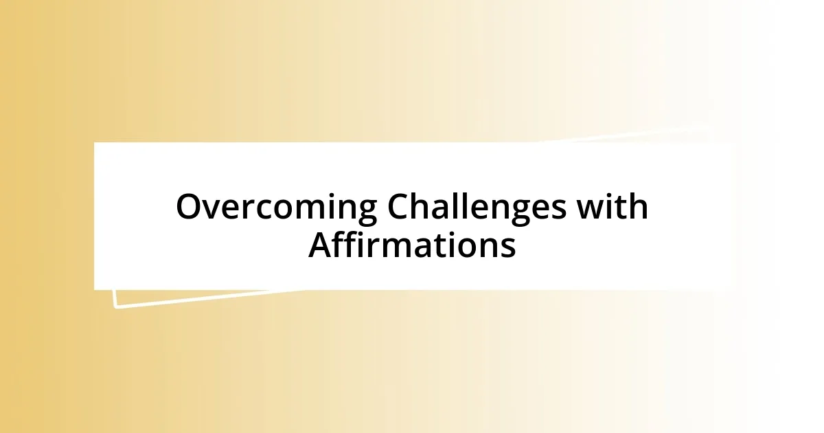 Overcoming Challenges with Affirmations