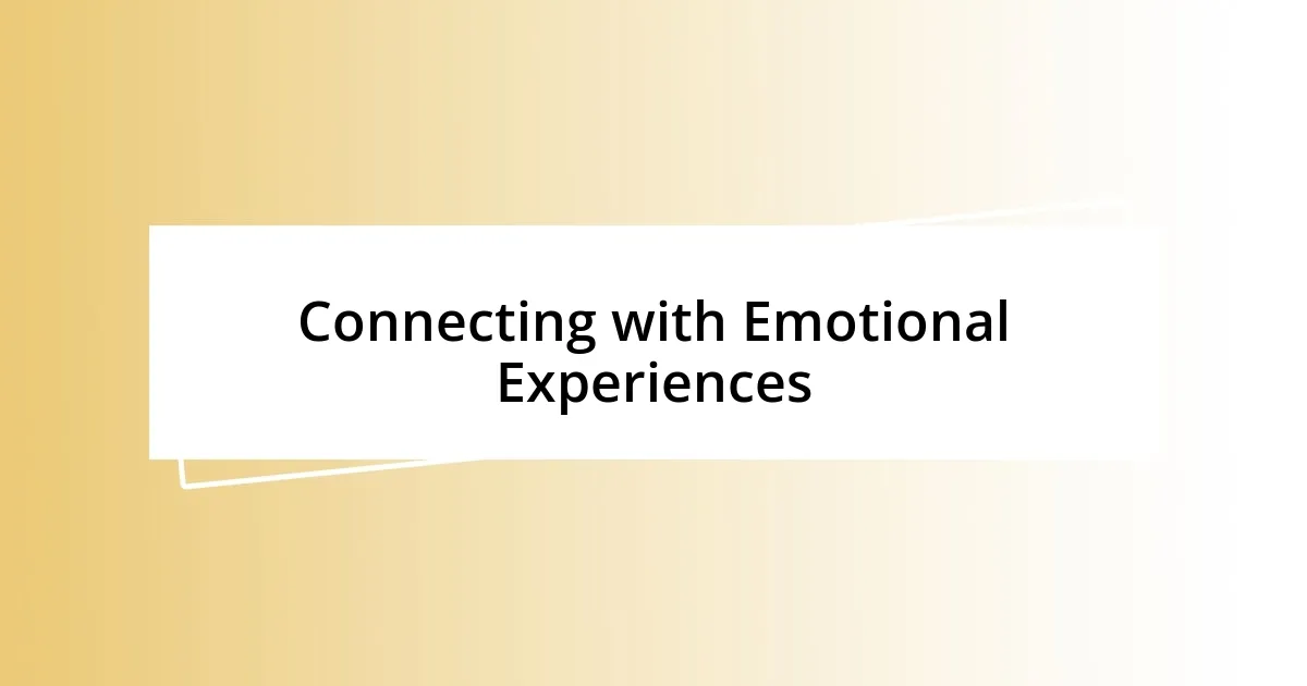 Connecting with Emotional Experiences