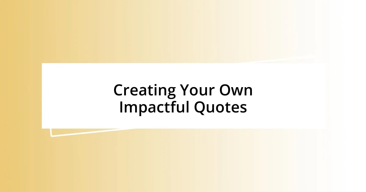 Creating Your Own Impactful Quotes